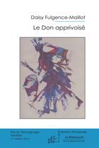 Couverture du livre « Le don apprivoisé » de Daisy Fulgence-Maillot aux éditions Le Manuscrit