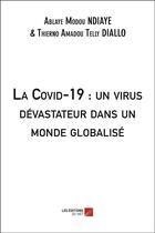 Couverture du livre « La Covid-19 : un virus dévastateur dans un monde globalisé » de Thierno Amadou Telly Diallo et Modou Ndiaye Ablaye aux éditions Editions Du Net