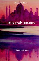 Couverture du livre « Aux trois amours » de Pierre Milliez aux éditions Books On Demand