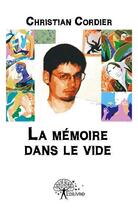 Couverture du livre « La mémoire dans le vide » de Christian Cordier aux éditions Edilivre