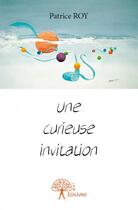 Couverture du livre « Une curieuse invitation » de Patrice Roy aux éditions Edilivre