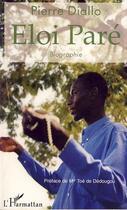 Couverture du livre « Eloi paré ; biographie » de Pierre Diallo aux éditions Editions L'harmattan