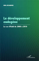 Couverture du livre « Le développement endogène ; le cas d'Haïtï de 2000 à 2010 » de Oriol Deshommes aux éditions Editions L'harmattan