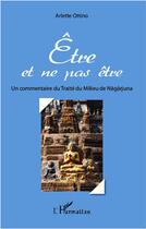 Couverture du livre « Etre et ne pas être ; un commentaire du Traité du Milieu de Nagarjuna » de Arlette Ottino aux éditions L'harmattan