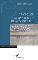 Couverture du livre « Tragiques déséquilibres de nos sociétés » de Cohen Aknine Jose aux éditions L'harmattan