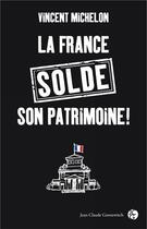 Couverture du livre « La France solde son patrimoine ! » de Vincent Michelon aux éditions Jc Gawsewitch