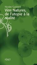 Couverture du livre « Vins natures, de l'utopie à la réalité » de Nicolas Guichard aux éditions Feret