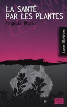 Couverture du livre « La santé par les plantes » de Francis Mizio aux éditions Apres La Lune