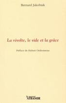 Couverture du livre « La révolte, le vide et la grâce » de Bernard Jakobiak aux éditions Nouvel Athanor