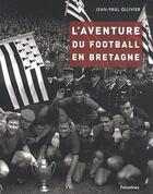 Couverture du livre « Aventure du football en Bretagne » de Jean-Paul Ollivier aux éditions Palantines