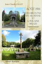 Couverture du livre « Août 1914 des Bretons en Ardenne et Lorraine belges » de Jean-Claude Gillet aux éditions Beaurepaire