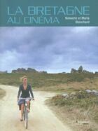 Couverture du livre « La Bretagne au cinéma » de Nolwenn Blanchard et Maria Blanchard aux éditions Riveneuve