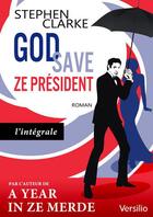 Couverture du livre « God save ze Président ; édition intégrale » de Stephen Clarke aux éditions Versilio