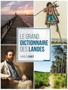 Couverture du livre « Le grand dictionnaire des Landes » de Charles Daney aux éditions Geste