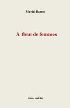 Couverture du livre « À fleur de femmes » de Muriel Ramos aux éditions Unicite