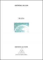 Couverture du livre « Wata » de Frederic Ducom aux éditions Alcyone