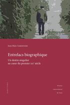 Couverture du livre « Entrelacs biographique : Un destin singulier au coeur du premier XX? siècle » de Jean-Marc Lemonnier aux éditions Pu De Caen