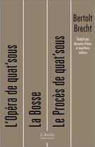 Couverture du livre « L'opéra de Quat Sous ; la bosse ; le procès de quat'sous » de Bertolt Brecht aux éditions L'arche