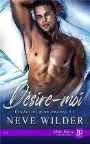 Couverture du livre « Etudes et plus encore - t01 - desire-moi » de Wilder Neve aux éditions Juno Publishing