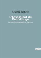 Couverture du livre « L'assassinat du pont-rouge - le premier roman policier francais » de Charles Barbara aux éditions Culturea