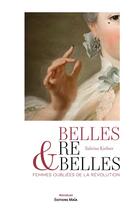 Couverture du livre « Belles & rebelles : femmes oubliées de la révolution » de Kiefner Sabrina aux éditions Editions Maia