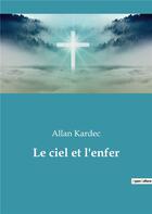 Couverture du livre « Le ciel et l'enfer » de Allan Kardec aux éditions Culturea