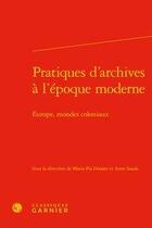 Couverture du livre « Pratiques d'archives à l'époque moderne ; Europe, mondes coloniaux » de Donato Maria Pia aux éditions Classiques Garnier