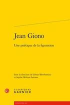 Couverture du livre « Jean Giono ; une poétique de la figuration » de Sophie Milcent-Lawson et Gerard Berthomieu aux éditions Classiques Garnier