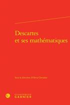 Couverture du livre « Descartes et ses mathématiques » de Olivia Chevalier aux éditions Classiques Garnier