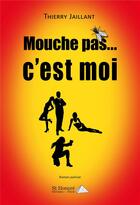 Couverture du livre « Mouche pas c est moi » de Thierry Jaillant aux éditions Saint Honore Editions