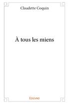 Couverture du livre « A tous les miens » de Coquin Claudette aux éditions Edilivre