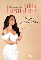 Couverture du livre « Il était une fois Milla Jasmine ; un jour, je serai célèbre » de Jasmine Milla aux éditions Eyrolles