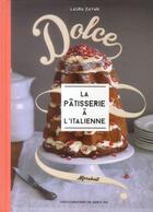 Couverture du livre « Dolce ; la pâtisserie à l'italienne » de Laura Zavan aux éditions Marabout