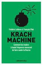 Couverture du livre « Krach machine ; comment les traders à haute fréquence menacent de faire sauter la bourse » de Francois Pilet et Frederic Lelievre aux éditions Calmann-levy