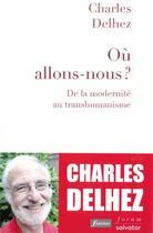 Couverture du livre « Où allons-nous ? de la modernité au transhumanisme » de Charles Delhez aux éditions Salvator