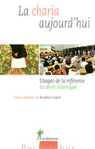 Couverture du livre « La charia aujourd'hui ; usages de la référence au droit islamique » de Baudoin Dupret aux éditions La Decouverte