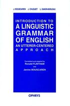 Couverture du livre « Introduction to a linguistic grammar of english ; an utterer-centered approach » de Bouscaren/Chuquet aux éditions Ophrys