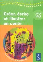 Couverture du livre « Créer, écrire et illustrer un conte ; grande section maternelle » de Solange Sanchis aux éditions Retz