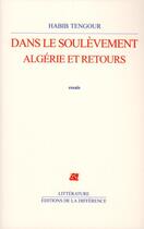 Couverture du livre « Dans le soulèvement ; Algérie et retours » de Habib Tengour aux éditions La Difference