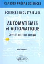 Couverture du livre « SCIENCES INDUSTRIELLES ; AUTOMATISMES ET AUTOMATIQUE (2e édition) » de Jean-Yves Fabert aux éditions Ellipses