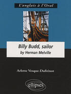 Couverture du livre « Billy Budd, sailor by Herman Melville » de Vesque Dufrenot aux éditions Ellipses Marketing