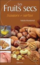 Couverture du livre « Les fruits secs ; saveurs et vertus » de Nathalie Kholodovitch aux éditions Grancher
