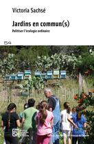 Couverture du livre « Jardins en commun(s) : Politiser l'écologie ordinaire » de Victoria Sachsé aux éditions Maison Des Sciences De L'homme