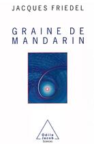 Couverture du livre « Graine de mandarin » de Jacques Friedel aux éditions Odile Jacob