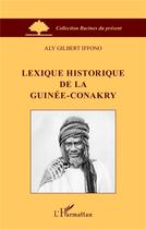 Couverture du livre « Lexique historique de la guinee-conakry » de Iffono Aly aux éditions L'harmattan