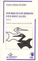 Couverture du livre « Pourquoi les hérons s'en sont allés » de Gustavo Alfredo Jacome aux éditions L'harmattan