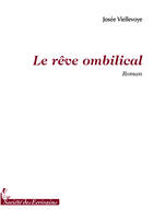 Couverture du livre « Le rêve ombilical » de Josee Viellevoye aux éditions Societe Des Ecrivains