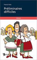 Couverture du livre « Preliminaires difficiles » de Faltz Francois aux éditions Publibook