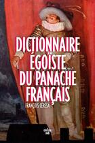 Couverture du livre « Dictionnaire égoïste du panache français » de Francois Ceresa aux éditions Cherche Midi