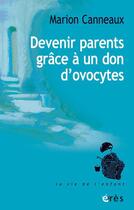 Couverture du livre « Devenir parents grâce à un don d'ovocytes » de Marion Canneaux aux éditions Eres